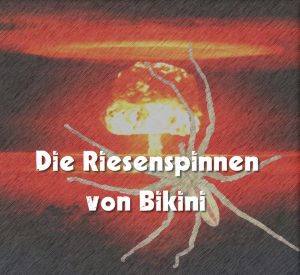 Die Riesenspinnen von Bikini