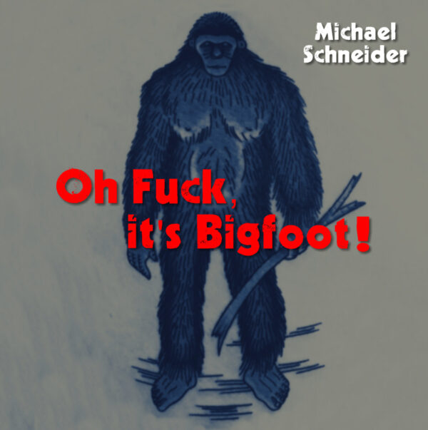 Oh Fuck, it's Bigfoot!