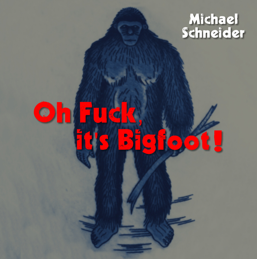 Oh Fuck, it's Bigfoot!