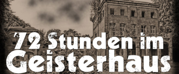 72 Stunden im Geisterhaus